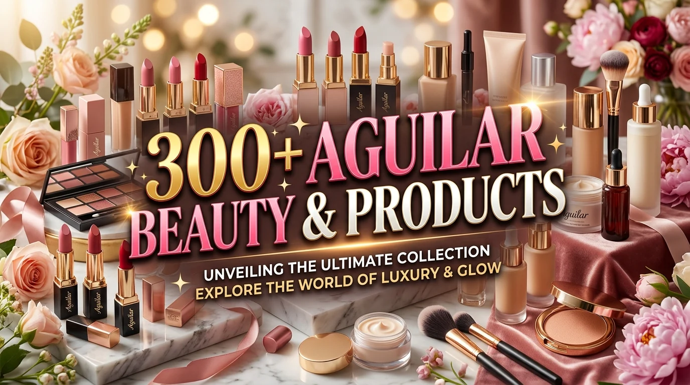 300+ Aguilar Beauty & Products